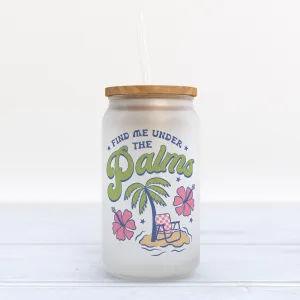 Find Me Under the Palms Frosted Glass Can Tumbler
